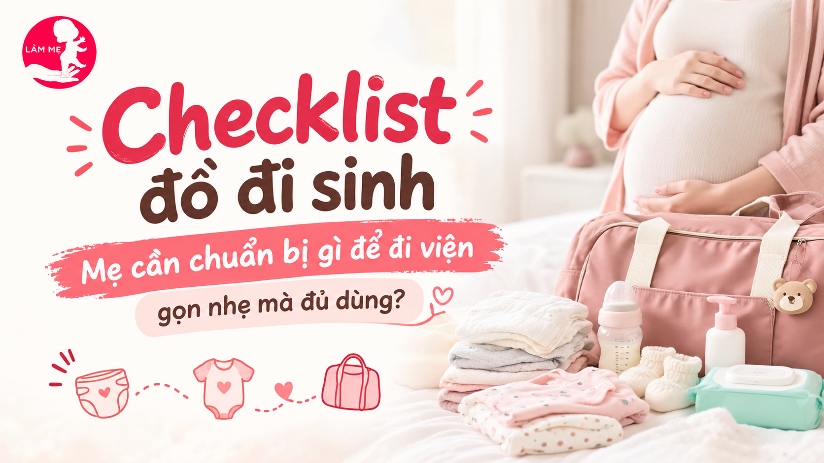 Checklist đồ đi sinh: Mẹ cần chuẩn bị gì để đi viện gọn nhẹ mà đủ dùng?